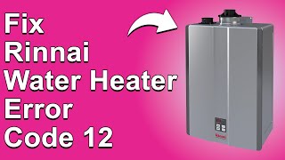 How To Fix Rinnai Water Heater Error Code 12 What Causes It And The Solution  Quick Fix [upl. by Oleta]