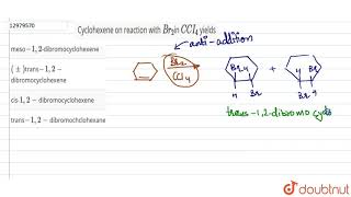 Cyclohexene on reaction with Br2in C CI4 yields [upl. by Cirilla]