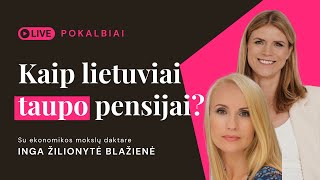 Pensija  Kaip lietuviai taupo pensijai  Pokalbis su mokslų daktare Inga ŽilionyteBlažiene [upl. by Doner]