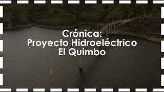 Crónica Proyecto Hidroeléctrico El Quimbo [upl. by Eecram]