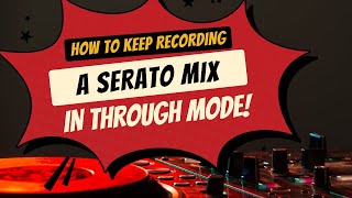 How to Keep Recording in Serato when in Through Mode [upl. by Ro]