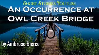 An Occurrence at Owl Creek Bridge by Ambrose Bierce  Audiobooks Youtube Free Short Stories Youtube [upl. by Sirtaeb]