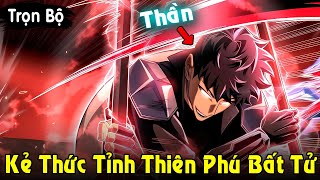 Full Trọn Bộ  Kẻ Thức Tỉnh Thiên Phú Bất Tử Đập Hết Đám Thợ Săn Cấp S Tép Diu  Review Truyện [upl. by Harv]