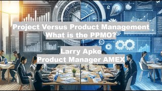 ASVPM Aug 2024 Meetup Larry Apke  Project vs Product Management  What is the PPMO [upl. by Anaibib]