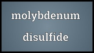 Molybdenum disulfide Meaning [upl. by Aicenat]