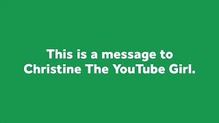 A message to Christine The YouTube Girl [upl. by Nahrut]