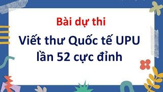 Bài dự thi Viết thư Quốc tế UPU lần 52 [upl. by Enitnatsnoc]