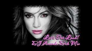 Jennifer Lopez Lets Get Loud DJ Amanda Dubmix [upl. by Jonathon]