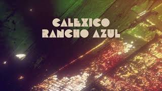 Calexico  quotRancho Azulquot Full Album Stream [upl. by Citron447]