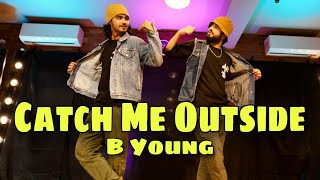 Catch Me Outside  B Young  Ft Gaurav Thukral  Mohit Gupta Choreography [upl. by Coady41]