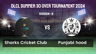 Cricket  Sharks Cricket Club VS Punjabi Hood  DLCL Summer 30 Over Tournament 2024  July 28th 2024 [upl. by Cid]