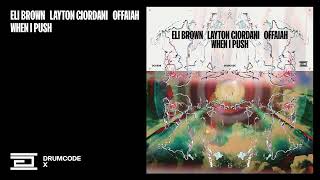 Eli Brown Layton Giordani amp OFFAIAH  When I Push  Drumcode [upl. by Acirem]