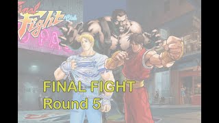 FINAL FIGHT  Round 5 [upl. by Nelly]