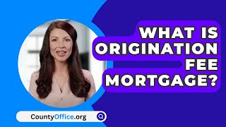 What Is Origination Fee Mortgage  CountyOfficeorg [upl. by Atinuhs394]