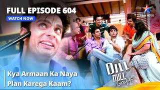 Full Episode 604  Dill Mill Gayye  Kya Armaan Ka Naya Plan Karega Kaam  दिल मिल गए  starbharat [upl. by Edithe]