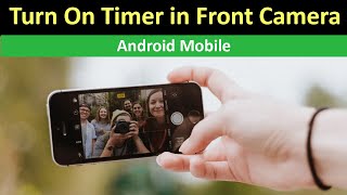 How to Turn On Timer in Front Camera Android Mobile [upl. by Gardell]