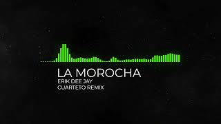 LA MOROCHA REMIX CUARTETO  LUCK RA  BM  ERIK DEE JAY [upl. by Korten]