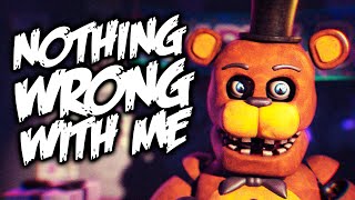 FNAF ANIMATION  quotNOTHING WRONG WITH MEquot Song by NateWantsToBattle [upl. by Gnal]