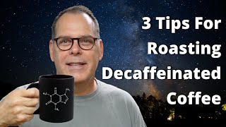 3 Tips For Roasting Decaffeinated Coffee [upl. by Romulus293]