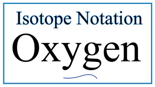 Notation for Isotopes of Oxygen O [upl. by Shuman163]