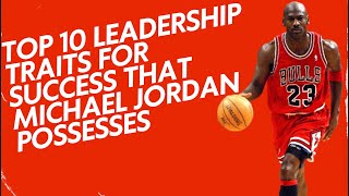 Top 10 Leadership Traits for Success that Michael Jordan Possesses [upl. by Kaile904]