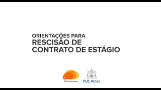 Orientações para Rescisão de Contrato de Estágio  PUC Carreiras [upl. by Agosto]