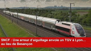 SNCF  Une erreur d’aiguillage envoie un TGV à Lyon… au lieu de Besançon [upl. by Foah]