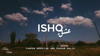 ISHQ lyrics  Faheem Abdullah Rauhan Malik  trending [upl. by Rratsal]