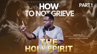 How To Not Grieve The Holy Spirit Part I  BishopElect Prophet Dr Kervin Dieudonne  Sermon [upl. by Rocca]