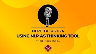 NLPE Talk Using NLP as Thinking Tool with Idrus Putra [upl. by Assirrec128]