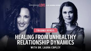 Trauma Bonds Healing from Unhealthy Relationship Dynamics with Dr Laura Copley [upl. by Nodlew236]