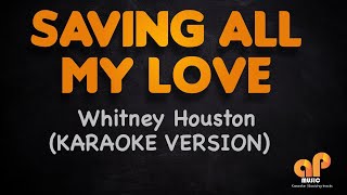 SAVING ALL MY LOVE  Whitney Houston KARAOKE HQ VERSION [upl. by Aisitel720]