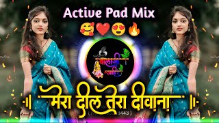 Mera Dil Tera Deewana Dj  Mera Dil Tera Deewana Main To Tujhpe Marti Hu Active Pad Mix Dj Balaji [upl. by Jaan]