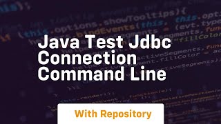 java test jdbc connection command line [upl. by Hawley]