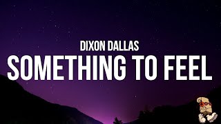 Dixon Dallas  Something to Feel Lyrics [upl. by Eelidnarb]