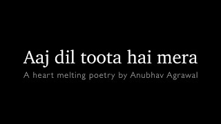 Dil Toota Hai… A Feeling of Millions  Poetry for a Broken Heart  Anubhav Agrawal [upl. by Toogood]