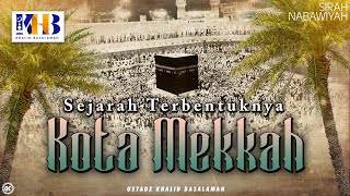 Sirah Nabawiyyah 2  Sejarah Terbentuknya Kota Mekkah  Khalid Basalamah [upl. by Ahsilif628]