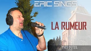 Eric Sings LA RUMEUR by Yves Duteil [upl. by Anihtyc331]