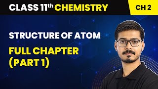 Structure Of Atom  Full Chapter Part 1  Class 11 Chemistry Chapter 2 [upl. by Naivatco]