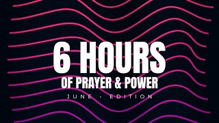 6 Hours of Prayer amp Power  June Edition [upl. by Mali]