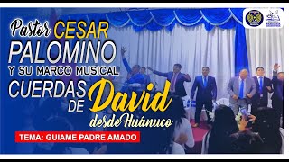 PASTOR CESAR PALOMINO amp CUERDAS DE DAVID  GUIAME PADRE AMADO [upl. by Vincenz]