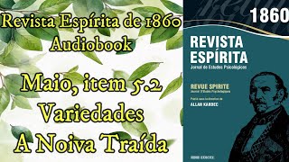 Variedades  A noiva traída  Maio item 52  Revista Espírita de 1860Audiobook [upl. by Ellehcil732]