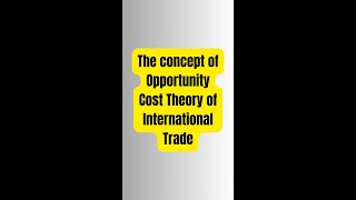 Opportunity Cost Theory of International Trade [upl. by Eirised]