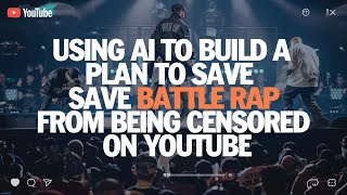 Using Ai to understand abuild a plan to save battle rap from being censored on YouTube [upl. by Riker]