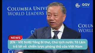 EN  VIE SUB TBT CTN Tô Lâm trả lời về chiến lược phòng thủ của Việt Nam  Colombia University [upl. by Phi]