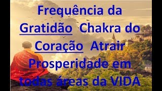 Frequência da Gratidão ➤ Chakra do Coração  Atrair Prosperidade em todas áreas da VIDA  528 hz [upl. by Katharine729]