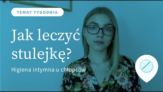 Jak dbać o higienę intymną u chłopców Czy stulejka jest niebezpieczna Jak leczyć stulejkę [upl. by Zechariah]