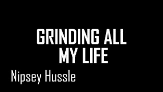 Nipsey Hussle  Grinding All My Life  Lyrics [upl. by Ramilahs859]