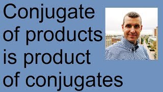 Conjugate of products is product of conjugates [upl. by Lazes948]