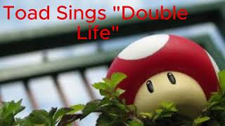 Toad Sings quotDouble lifequot [upl. by Hallam497]